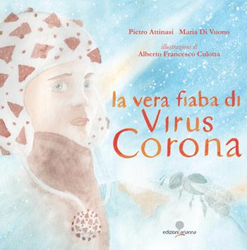 La vera fiaba di Virus Corona - Pietro Attinasi, Maria Di Vuono - Libro Arianna 2021, Favole per adulti | Libraccio.it