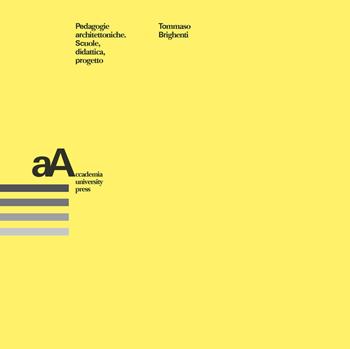 Pedagogie architettoniche. Scuola, didattica, progetto - Tommaso Brighenti - Libro Accademia University Press 2018 | Libraccio.it