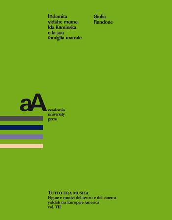 Indomita yidishe mame. Ida Kaminska e la sua famiglia teatrale - Randone Giulia - Libro Accademia University Press 2018 | Libraccio.it