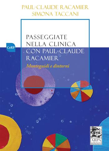 Passeggiate nella clinica con Paul-Claude Racamier. Monteguidi e dintorni - Paul-Claude Racamier, Simona Taccani - Libro ARPA Edizione 2019 | Libraccio.it