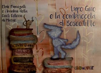 Lupo Gino e la combriccola di Boscofitto. Ediz. illustrata. Con audiolibro - Elide Fumagalli, I bambini della Conti Colleoni - Libro Vivo di Fiabe 2016 | Libraccio.it