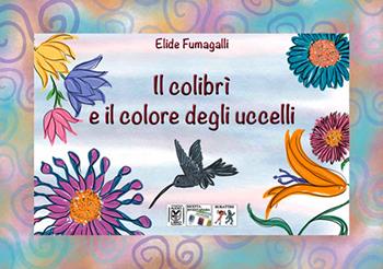 Il colibrì e il colore degli uccelli. Testo in simboli. Kamishibai. Ediz. illustrata. Con audiolibro - Elide Fumagalli - Libro Vivo di Fiabe 2020 | Libraccio.it