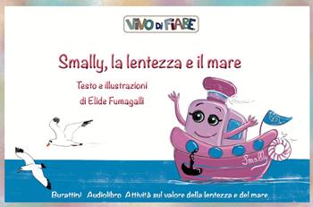 Smally la lentezza e il mare. Schede per Kamishibai. Con audiolibro - Elide Fumagalli - Libro Vivo di Fiabe 2023 | Libraccio.it