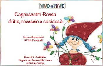 Cappuccetto Rosso dritto, rovescio e cosìcosà. Schede per Kamishibai. Con audiolibro - Elide Fumagalli - Libro Vivo di Fiabe 2023 | Libraccio.it