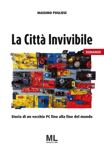 La città invivibile. Storia di un vecchio PC fino alla fine del mondo - Massimo Pugliese - Libro Mazzanti Libri 2016 | Libraccio.it