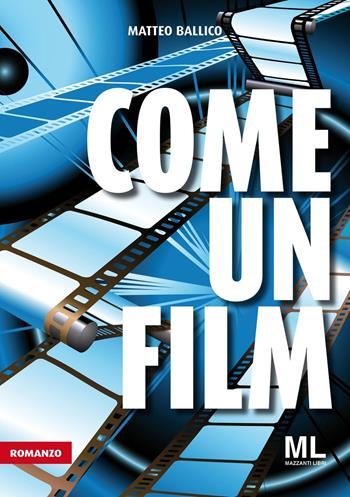 Come un film - Matteo Ballico - Libro Mazzanti Libri 2016 | Libraccio.it