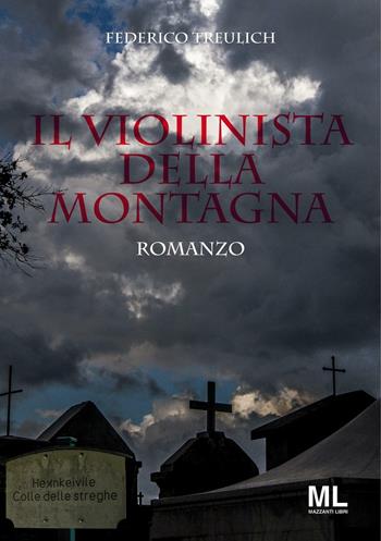 Il violinista della montagna - Federico Treulich - Libro Mazzanti Libri 2017 | Libraccio.it