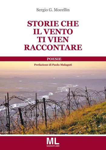 Storie che il vento ti vien raccontare - Sergio G. Mocellin - Libro Mazzanti Libri 2017 | Libraccio.it