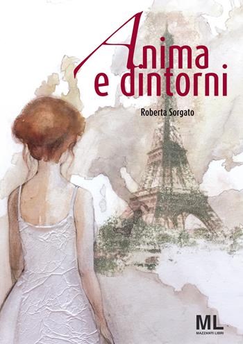 Anima e dintorni - Roberta Sorgato - Libro Mazzanti Libri 2017 | Libraccio.it