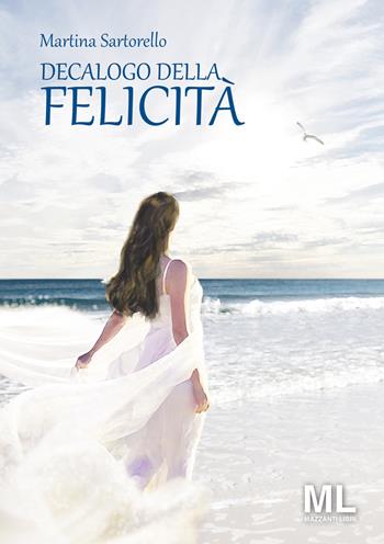 Decalogo della felicità - Martina Sartorello - Libro Mazzanti Libri 2018 | Libraccio.it