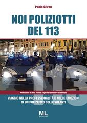 Noi poliziotti del 113. Viaggio nella professionalità e nelle emozioni di un poliziotto delle volanti