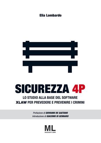 Sicurezza 4P. Lo studio alla base del software XLAW per prevedere e prevenire i crimini - Elia Lombardo - Libro Mazzanti Libri 2019 | Libraccio.it