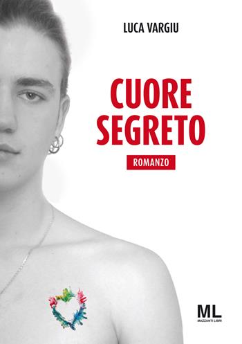 Cuore segreto - Luca Vargiu - Libro Mazzanti Libri 2019 | Libraccio.it
