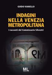 I racconti del commissario Silvestri. Indagini nella Venezia metropolitana. Con app