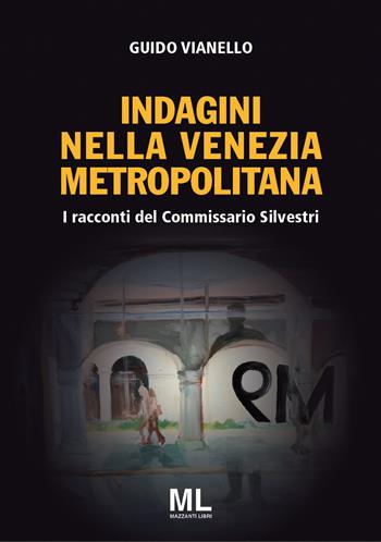 I racconti del commissario Silvestri. Indagini nella Venezia metropolitana. Con app - Guido Vianello - Libro Mazzanti Libri 2019, Giallo & nero | Libraccio.it