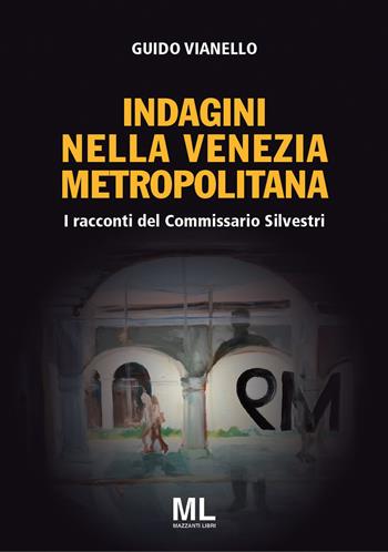 I racconti del commissario Silvestri. Indagini nella Venezia metropolitana. Con app - Guido Vianello - Libro Mazzanti Libri 2019, Giallo & nero | Libraccio.it