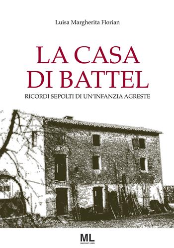 La casa di Battel - Luisa Margherita Florian - Libro Mazzanti Libri 2019 | Libraccio.it