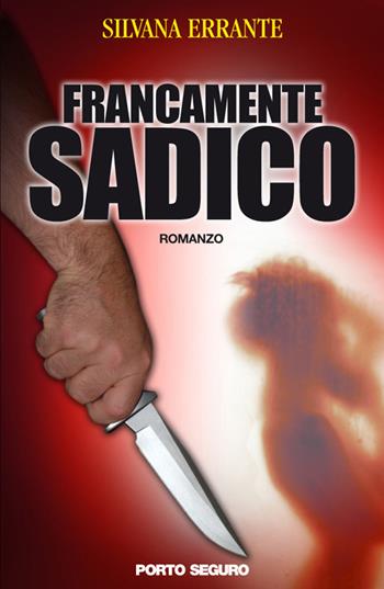 Francamente sadico - Silvana Errante - Libro Porto Seguro 2016 | Libraccio.it