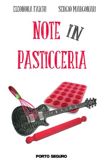 Note in pasticceria - Eleonora Falchi, Sergio Margonari - Libro Porto Seguro 2016 | Libraccio.it