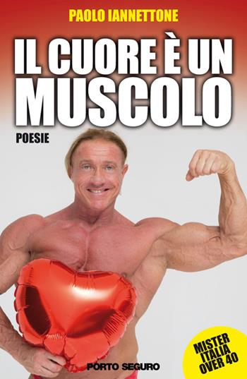 Il cuore è un muscolo - Paolo Iannettone - Libro Porto Seguro 2016 | Libraccio.it