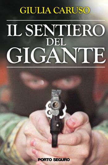 Il sentiero del gigante - Giulia Caruso - Libro Porto Seguro 2016 | Libraccio.it