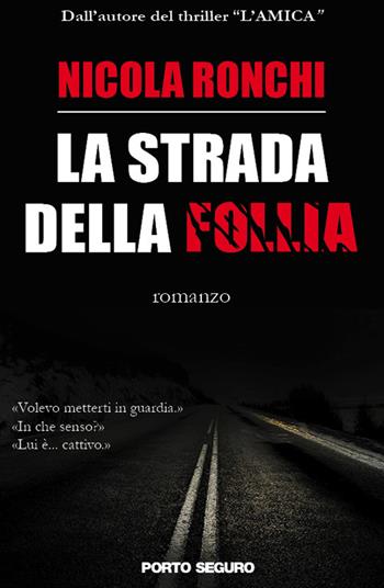 La strada della follia - Nicola Ronchi - Libro Porto Seguro 2016 | Libraccio.it