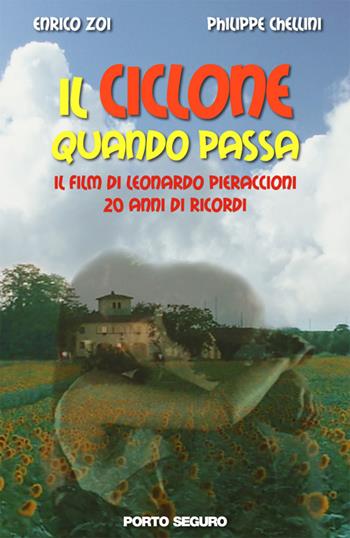 Il ciclone quando passa. Il film di Leonardo Pieraccioni 20 anni di ricordi - Enrico Zoi, Philippe Chellini - Libro Porto Seguro 2016 | Libraccio.it