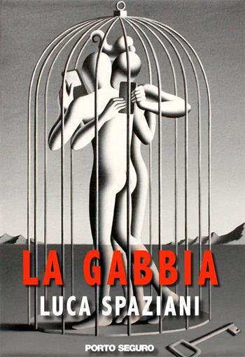 La gabbia - Luca Spaziani - Libro Porto Seguro 2017 | Libraccio.it