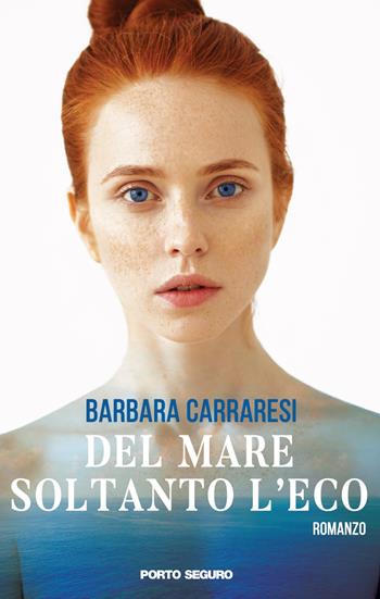 Del mare soltanto l'eco - Barbara Carraresi - Libro Porto Seguro 2017 | Libraccio.it