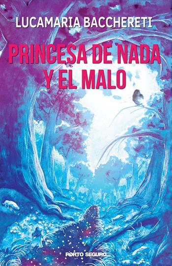 Princesa de nada y el malo - Lucamaria Bacchereti - Libro Porto Seguro 2017 | Libraccio.it