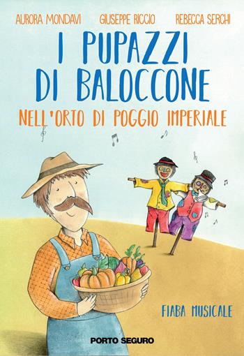 I pupazzi di Baloccone nell'orto di Poggio Imperiale. Ediz. illustrata - Giuseppe Riccio, Rebecca Serchi, Aurora Mondavi - Libro Porto Seguro 2017 | Libraccio.it