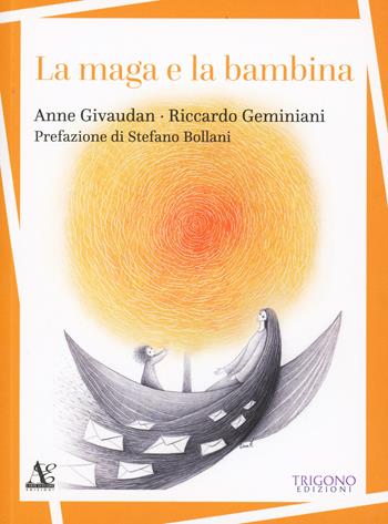 La maga e la bambina - Anne Givaudan, Riccardo Geminiani - Libro Trigono Edizioni 2017 | Libraccio.it