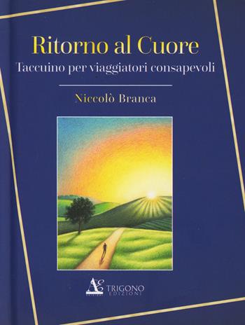 Ritorno al cuore - Niccolò Branca - Libro Trigono Edizioni 2017 | Libraccio.it