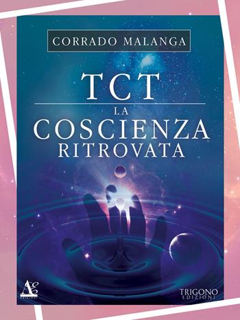 TCT la coscienza ritrovata - Corrado Malanga - Libro Trigono Edizioni 2018 | Libraccio.it