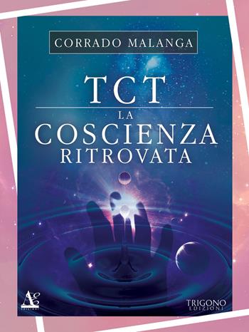 TCT. La coscienza ritrovata - Corrado Malanga - Libro Trigono Edizioni 2018 | Libraccio.it