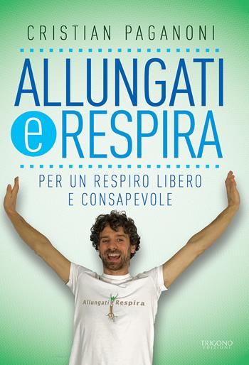 Allungati e respira. Per un respiro libero e consapevole - Cristian Paganoni - Libro Trigono Edizioni 2019 | Libraccio.it