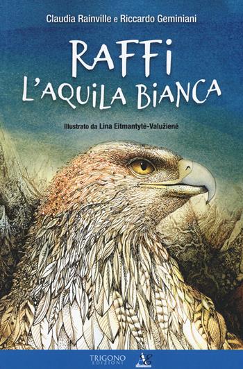 Raffi l'aquila bianca. Ediz. a colori - Claudia Rainville, Riccardo Geminiani - Libro Trigono Edizioni 2019 | Libraccio.it