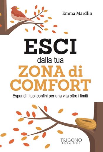 Esci dalla tua zona di comfort. Espandi i tuoi confini per una vita oltre i limiti - Emma Mardlin - Libro Trigono Edizioni 2021 | Libraccio.it