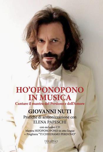 Ho'oponopono in musica. Cantare il mantra del perdono e dell’amore. Con CD-Audio - Giovanni Nuti, Elena Papeschi - Libro Trigono Edizioni 2021 | Libraccio.it