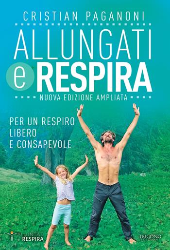 Allungati e respira. Per un respiro libero e consapevole. Ediz. ampliata - Cristian Paganoni - Libro Trigono Edizioni 2022 | Libraccio.it