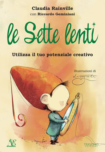 Le sette lenti. Utilizza il tuo potenziale creativo. Ediz. a colori - Claudia Rainville, Riccardo Geminiani - Libro Trigono Edizioni 2022 | Libraccio.it