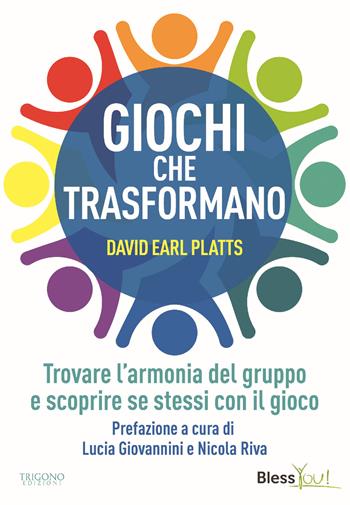Giochi che trasformano. Trovare l'armonia del gruppo e scoprire se stessi con il gioco - David Earl Platts - Libro Trigono Edizioni 2022 | Libraccio.it
