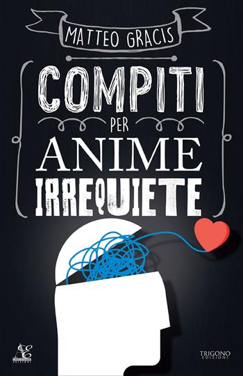 Compiti per anime irrequiete - Matteo Gracis - Libro Trigono Edizioni 2023 | Libraccio.it