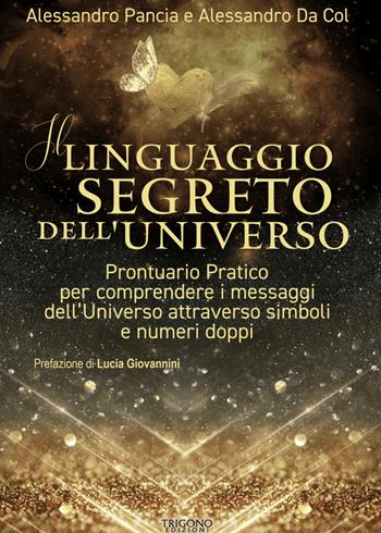 Il linguaggio segreto dell'universo. Prontuario pratico per comprendere i messaggi dell'Universo attraverso simboli e numeri doppi - Alessandro Pancia, Alessandro Da Col - Libro Trigono Edizioni 2024 | Libraccio.it