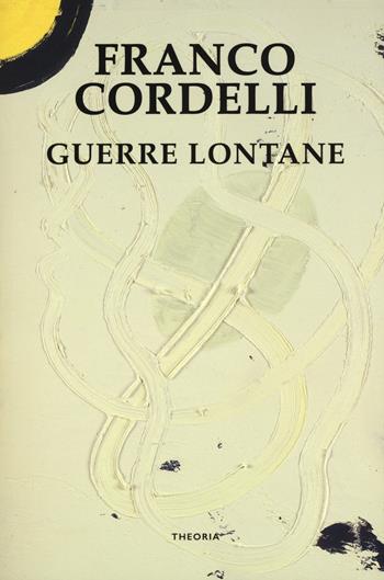 Guerre lontane - Franco Cordelli - Libro Edizioni Theoria 2018, Linea d'ombra | Libraccio.it