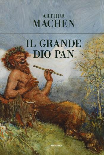Il grande dio Pan - Arthur Machen - Libro Edizioni Theoria 2017, Eureka | Libraccio.it