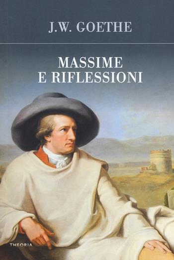 Massime e riflessioni - Johann Wolfgang Goethe - Libro Edizioni Theoria 2018, Futuro anteriore | Libraccio.it
