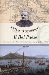 Il Bel Paese. Conversazioni sulle bellezze naturali, la geologia e la geografia fisica dell'Italia