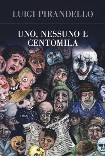 Uno, nessuno e centomila - Luigi Pirandello - Libro Edizioni Theoria 2018 | Libraccio.it