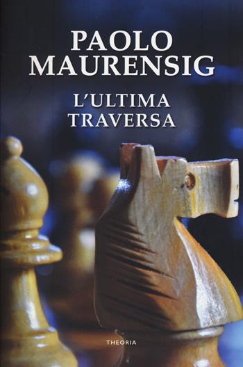 L' ultima traversa - Paolo Maurensig - Libro Edizioni Theoria 2018, Linea d'ombra | Libraccio.it